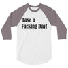 have a fucking day 3/4 Sleeve Shirt
