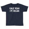 kale yeah i'm vegan Toddler T-shirt