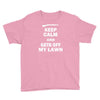 keep calm and get off my lawn Youth Tee