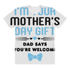 I'm Your Mother's Day Gift Dad Says You're Welcome Baby Boy All Over Women's T-shirt