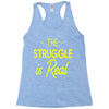 the struggle is real Racerback Tank