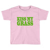 kiss my grass Toddler T-shirt