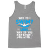 why do i swim why do you breath Tank Top