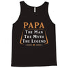papa the man the myth the legend Tank Top
