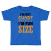 I Am Not Short I Am Fun Size Toddler T-shirt