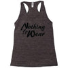 nothing to wear Racerback Tank