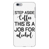 step aside coffee this is a job for alcohol iPhone 6 Plus/6s Plus Case