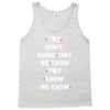 THEY DONT KNOW THAT WE KNOW THEY KNOW WE KNOW Tank Top