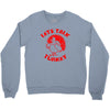let's talk turkey Crewneck Sweatshirt