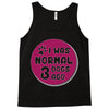I WAS NORMAL 3 DOGS Tank Top