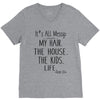 its all messy  my hair the house the kid life V-Neck Tee