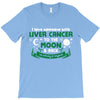 I Love Someone with Liver Cancer to The Moon and Back to Infinity T-Shirt
