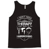 I Don't Need Therapy Just to Go Hairdressing Tank Top
