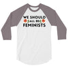 We Sould All Be Feminists 3/4 Sleeve Shirt