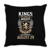 Kings Are Born In August But The Real Kings Are Born On August 29 Throw Pillow