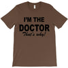 i'm the doctor that's why T-Shirt