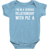 i'm in a serious relationship with pizza Baby Onesie
