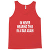 im never wearing this in a bar again Tank Top