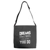 dreams don't work Adjustable Strap Totes