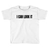 i can look it Toddler T-shirt
