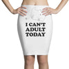 i Can't Adult Today Pencil Skirts