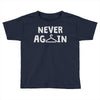 never again Toddler T-shirt