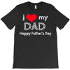 i love my dad T-Shirt