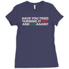 have you tried turning it off and on again Ladies Fitted T-Shirt