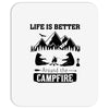 Life Is Better Around The Campfire Mousepad