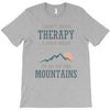 I Don't Need Therapy I Just Need To Go To The Mountains T-Shirt