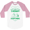 I Don't Need Therapy Just to Go Mountaining 3/4 Sleeve Shirt