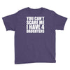 you can't scare me i have four daughters Youth Tee