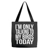 i'm only talking to my birds today Tote Bags