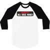 I HAVE MONEY 3/4 Sleeve Shirt