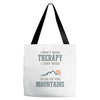 I Don't Need Therapy I Just Need To Go To The Mountains Tote Bags