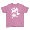 love what you do Youth Tee