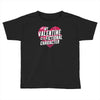 my valentine is a fictional character Toddler T-shirt