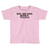 real men make girls Toddler T-shirt