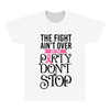 the fight ain't over so the party don't stop All Over Men's T-shirt