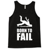 born to fail failer depp ungl&uuml;ck fun funny failure Tank Top