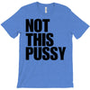 Not This Pussy T-Shirt