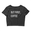 but firsh coffee Crop Top