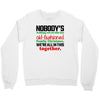 nobody's walking out on this fun old fashioned family christmas we're Crewneck Sweatshirt