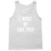 i woke up like this Tank Top
