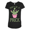 don't be a prick Maternity Scoop Neck T-shirt