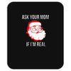 ask your mom if i'm real Mousepad