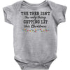 the tree isn't the only getting lit this christmas Baby Bodysuit
