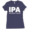 ipa lost when i drink Ladies Fitted T-Shirt