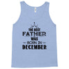 The Best Father Was Born In December Tank Top