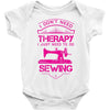 I Don't Need Therapy Just to Do Sewing Baby Onesie